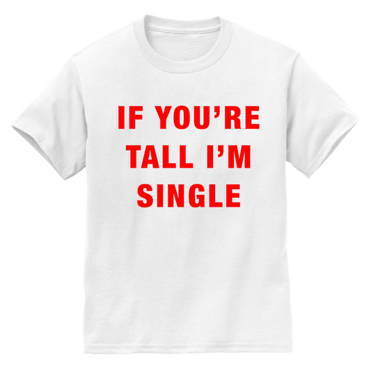 If You're Tall I'm Single Classic Tee