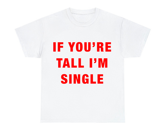 If You're Tall I'm Single Regular T-Shirt