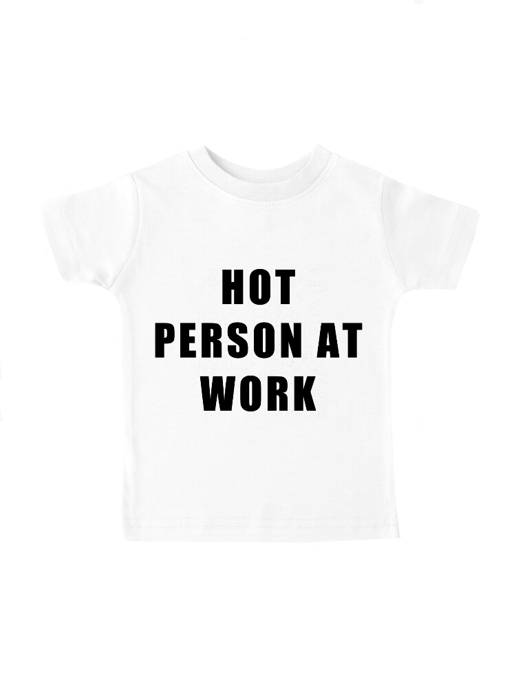 Hot Person At Work Women's Baby Tee